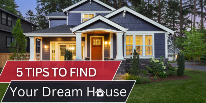 5 Tips to Find Your Dream Home