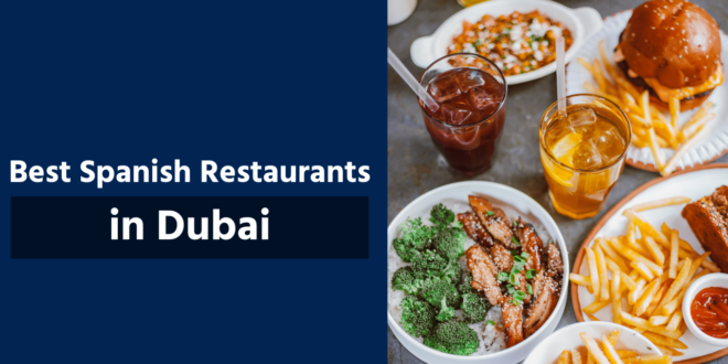 Best Spanish Restaurants in Dubai: A Unique Experience for Mediterranean Cuisine Lovers